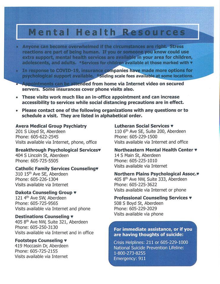 A list of mental health resources, including the following: Avera Medical Group Psychiatry, Breakthrough Psychological Services, Catholic Family Services Counseling, Dakota Counseling Group, Destinations Counseling, Footsteps Counseling, Lutheran Social Services, Northeastern Mental Health Center, Northern Plains Psychological Assoc., Professional Counseling Services, Crisis Helplines, National Suicide Prevention Lifeline, and emergency (911) contact information