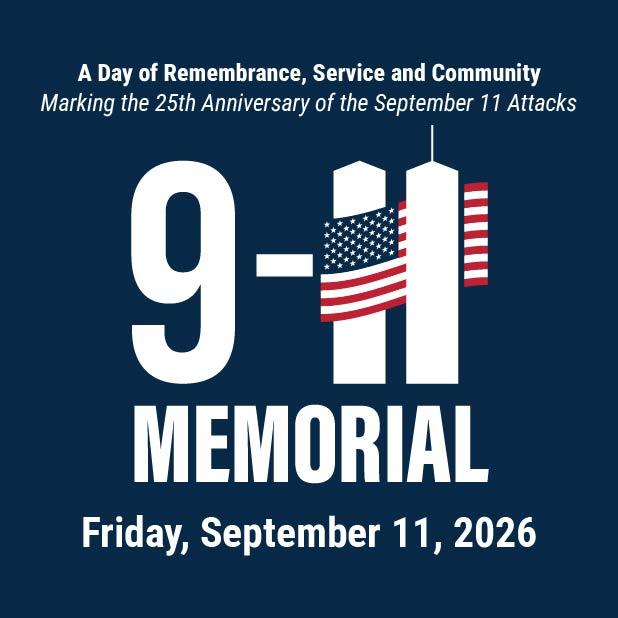 9-11 Memorial event scheduled for Friday, September 11, 2026. It is a day for remembrance, service and community marking the 25th anniversary of the September 11 attacks.